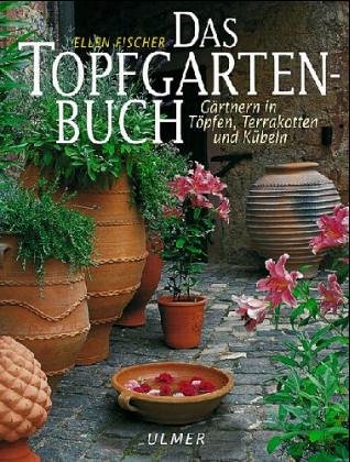 9783800165407: Das Topfgartenbuch. Grtnern in Tpfen, Terrakotten und Kbeln