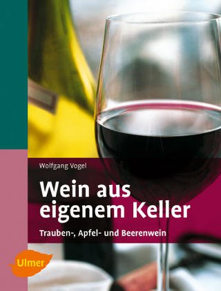 9783800165810: Wein aus eigenem Keller. Trauben-, Apfel- und Beerenweine