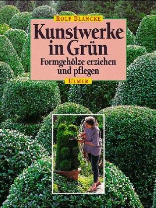 Beispielbild fr Kunstwerke in Grn. Formgehlze erziehen und pflegen zum Verkauf von medimops