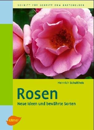 Rosen. Die besten Arten und Sorten für den Garten - Schultheis, Heinrich