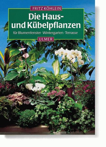 Beispielbild für Die Haus- und Kübelpflanzen für Blumenfenster, Wintergarten, Terrasse zum Verkauf von Versandantiquariat Felix Mücke