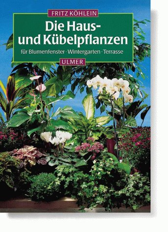 Imagen de archivo de Die Haus- und Kbelpflanzen fr Blumenfenster, Wintergarten, Terrasse a la venta por Bookoutlet1