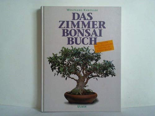 Das Zimmerbonsai-Buch. Tropische und subtropische Gehölze als Indoor-Bonsai - Wolfgang: Kawollek