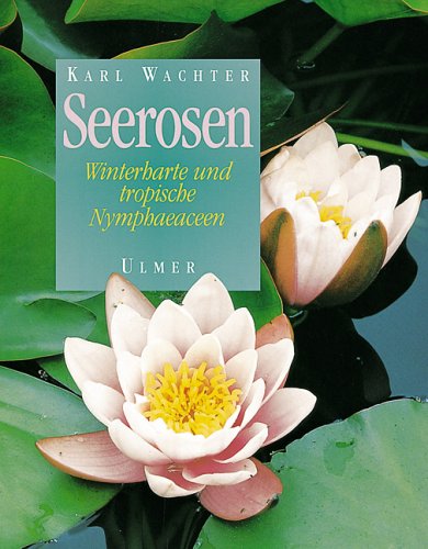Stock image for Seerosen. Winterharte und tropische Nymphaeaceen. for sale by Wonder Book