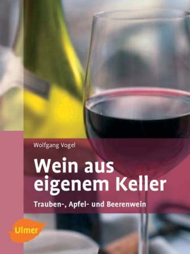 9783800166572: Wein aus eigenem Keller. Trauben-, Apfel- und Beerenweine.
