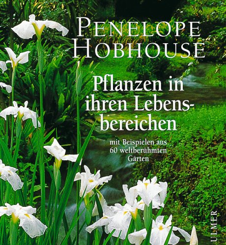 Pflanzen in ihren Lebensbereichen. Mit Beispielen aus 60 weltberÃ¼hmten GÃ¤rten. (9783800166602) by Hobhouse, Penelope