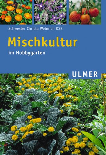 Mischkultur im Hobbygarten [Gebundene Ausgabe] von Christa Weinrich - Christa Weinrich