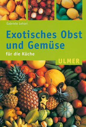 Exotische Früchte und Gemüse für die Küche. Ulmer-Taschenbuch ; 63 - Lehari, Gabriele