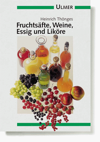 Imagen de archivo de Fruchtsäfte, Weine, Essig und Lik re. a la venta por ThriftBooks-Atlanta