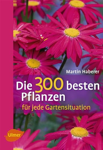 Die 300 besten Pflanzen für jede Gartensituation.