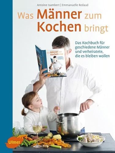 Stock image for Was Mnner zum Kochen bringt: Das Kochbuch fr geschiedene Mnner und verheiratete, die es bleiben wollen for sale by medimops