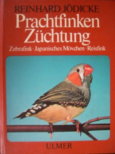 Imagen de archivo de Prachtfinken Zchtung - Zebrafink/Japanisches Mvchen und Reisfink Reinhard Jdicke a la venta por online-buch-de