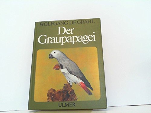 Stock image for Der Graupapagei. Pflege, Zucht Und Zhmung. Eine Chronik Aus 100 Jahren. for sale by medimops