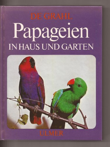 Beispielbild fr Papageien in Haus und Garten. Sittiche, Kakadus, Unzertrennliche, Sperlingspapageien, Arara, Amazonen, Graupapageien und andere mehr. zum Verkauf von medimops