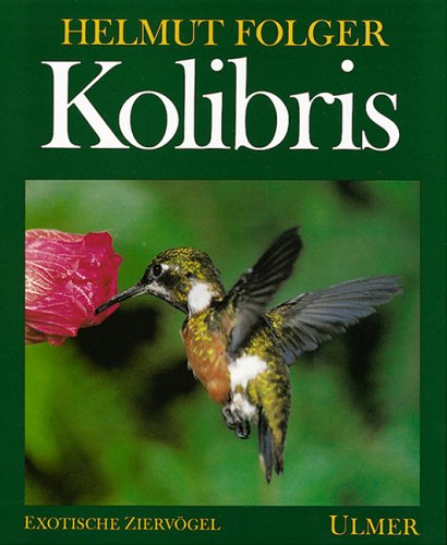Kolibris. ihre Lebensweise und Haltung. - Folger, Helmut