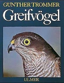 Greifvögel. Lebensweise, Schutz u. Pflege der Greifvögel u. Eulen.