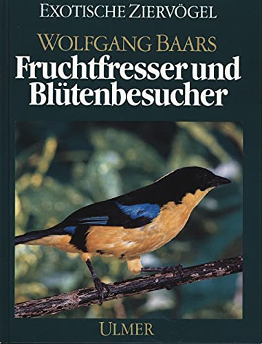 9783800170883: Fruchtfresser und Bltenbesucher. (Die Weichfresser, II). Ihre Lebensweise und Haltung.