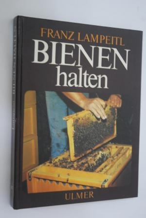 Bienen halten. Eine Einführung in die Imkerei - Lampeitl, Franz