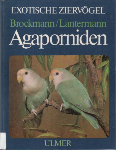 Stock image for Agaporniden. Haltung, Zucht und Farbmutation der Unzertrennlichen for sale by medimops