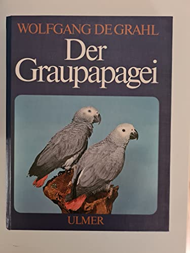 Beispielbild fr Der Graupapagei. Pflege, Zucht und Zhmung. Eine Chronik aus 100 Jahren. zum Verkauf von buch-radel