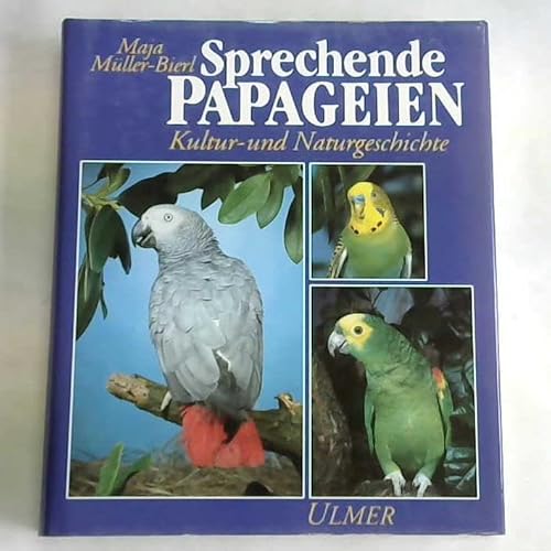 Sprechende Papageien: Kultur- und Naturgeschichte