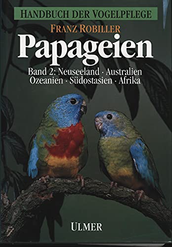 Beispielbild fr Papageien, Band 2: Neuseeland, Australien, Ozeanien, Sdostasien, Afrika zum Verkauf von Buchfink Das fahrende Antiquariat