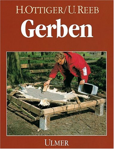 Gerben. Leder und Felle selbst gerben. (German Edition) (9783800172412) by Ottiger, Helmut; Reeb, Ursula