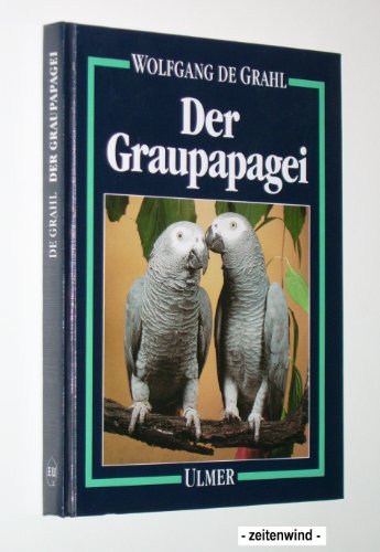 Stock image for Der Graupapagei: Pflege, Zucht und Zhmung. Eine Chronik aus 100 Jahren for sale by medimops