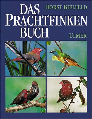 Beispielbild fr Das Prachtfinken-Buch : smtliche Arten, ihre Haltung, Pflege und Zucht Horst Bielfeld zum Verkauf von ralfs-buecherkiste