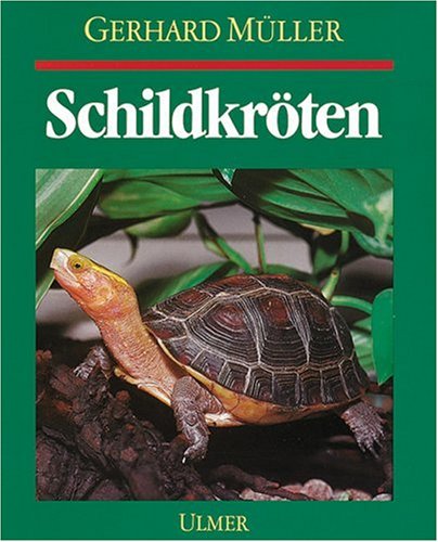 SchildkrÃ¶ten. Land-, Sumpf- und WasserschildkrÃ¶ten im Terrarium. (9783800173341) by MÃ¼ller, Gerhard