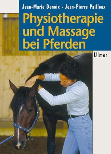 Physiotherapie und Massage bei Pferden. Bewegungstherapie nach den Gesetzen der Biomechanik. (9783800174942) by Denoix, Jean-Marie; Pailloux, Jean-Pierre