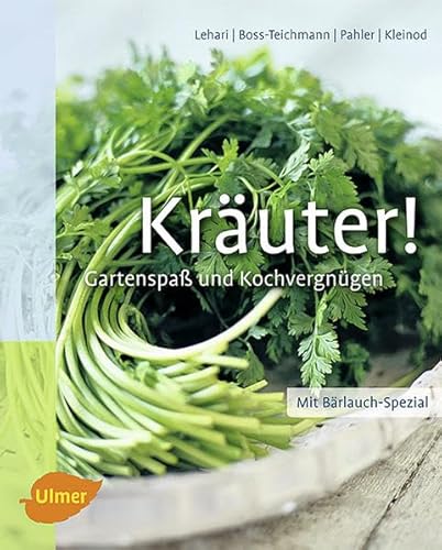 Kräuter!: Gartenspaß und Kochvergnügen: Gartenspaß und Kochvergnügen mit heimischen und exotischen Kräutern. Mit Bärlauch-Spezial! Gartenspaß und Kochvergnügen - Lehari, Gabriele, Claudia Boss-Teichmann und Brigitte Kleinod