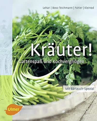 Kräuter! : mit Bärlauch-Spezial ; Gartenspaß und Kochvergnügen mit heimischen und exotischen Kräu...