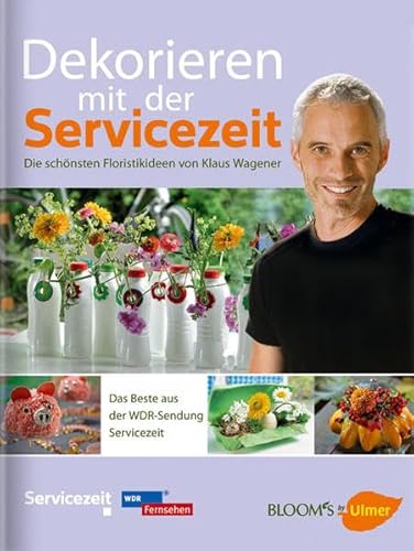 Stock image for Dekorieren mit der Servicezeit: Die schnsten Floristikideen von Klaus Wagener for sale by medimops