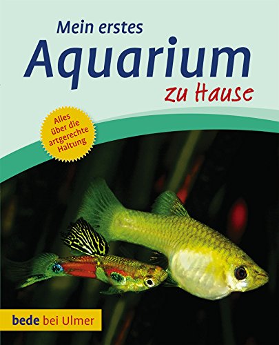 Mein erstes Aquarium zu Hause: Alles Ã¼ber die artgerechten Haltung (9783800178636) by Degen, Bernd