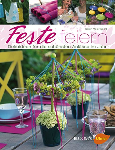 Stock image for Feste feiern: Dekoideen fr die schnsten Anlsse im Jahr for sale by medimops