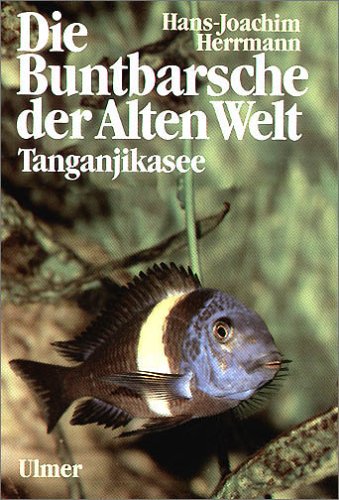 Die Buntbarsche der alten Welt: Tanganjikasee. - - Herrmann, Hans-Joachim