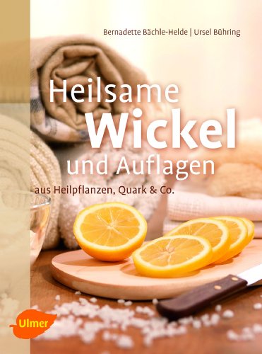 9783800179787: Heilsame Wickel und Auflagen: aus Heilpflanzen, Quark & Co.