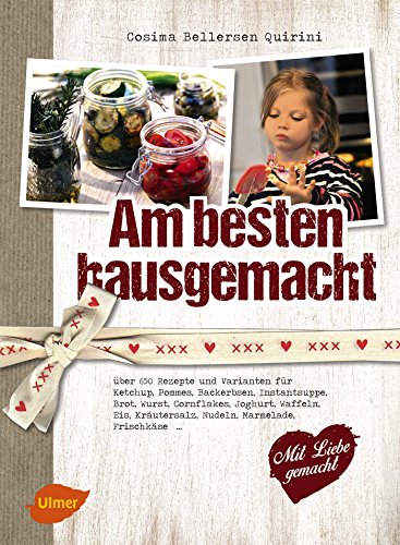 Beispielbild fr Am besten hausgemacht: ber 650 Rezepte und Varianten fr Ketchup, Pommes, Backerbsen, Instantsuppe, Brot, Wurst, Cornflakes, Joghurt, Waffeln, Eis, Krutersalz, Nudeln, Marmelade, Frischkse. zum Verkauf von medimops