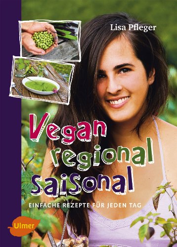 Imagen de archivo de Vegan, regional, saisonal: Einfache Rezepte fr jeden Tag a la venta por medimops