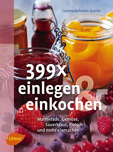 Beispielbild fr 399 x einlegen und einkochen: Marmelade, Gemse, Sauerkraut, Fleisch und mehr einmachen zum Verkauf von medimops