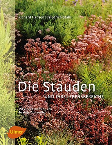 Die Stauden und ihre Lebensbereiche - Hansen, Richard; Stahl, Friedrich; Duthweiler, Swantje