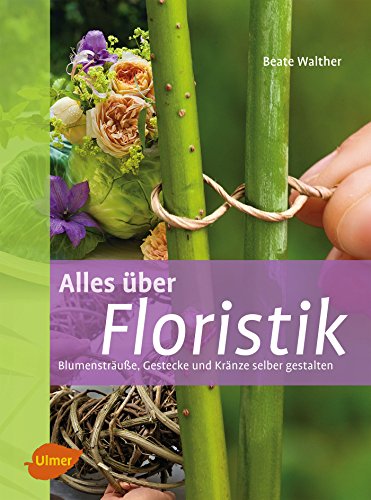 Beispielbild fr Alles ber Floristik: Blumenstrue, Gestecke und Krnze selber binden zum Verkauf von medimops