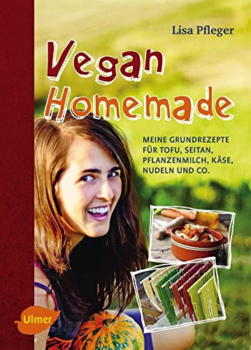 Imagen de archivo de Vegan Homemade: Meine Grundrezepte fr Tofu, Seitan, Pflanzenmilch, Kse, Nudeln und Co. a la venta por medimops