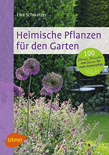 Beispielbild fr Heimische Pflanzen fr den Garten: 100 Blumen, Strucher und Bume fr mehr Artenvielfalt zum Verkauf von medimops