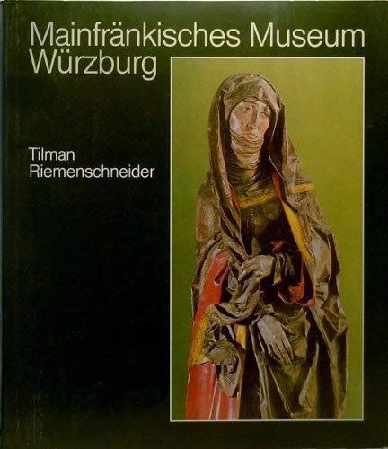 9783800301812: Tilman Riemenschneider: Die Werke des Bildschnitzers und Bildhauers, seiner Werkstatt und seines Umkreises im Mainfränkischen Museum Würzburg ... Museum Würzburg) (German Edition)