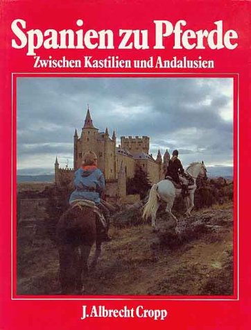 9783800302352: Spanien zu Pferde. Zwischen Kastilien und Andalusien by Cropp, J. Albrecht