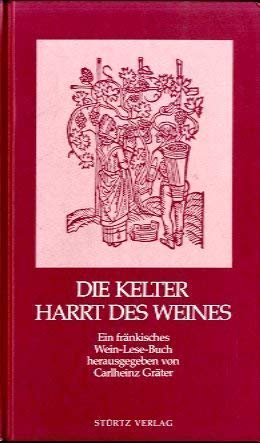 Beispielbild fr Die Kelter harrt des Weines - Ein frnkisches Wein-Lesebuch zum Verkauf von Antiquariat Bcher-Oase