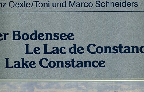 Der Bodensee. Le Lac de Constance / Lake Constance [Franz. Fassung: Marlène Kehayoff-Michel. Engl. Fassung: Desmond Clayton]. - Oexle, Franz (Text), Toni Schneiders und Marco Schneiders (Fotos)