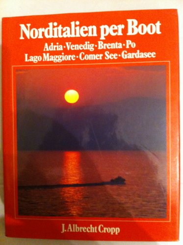 Norditalien per Boot : Adria, Venedig, Brenta, Po, Lago Maggiore, Comer See, Gardasee. Reise-Tagebuch u. Fotos. Henry Braunschweig, naut. Informationen . - Cropp, Johann Albrecht (Verfasser und Buchgestalter)